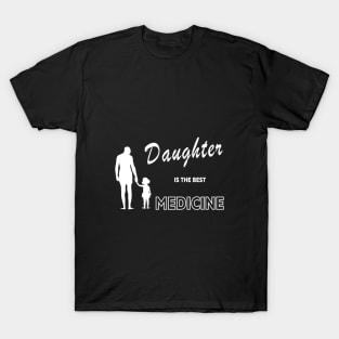 Daughter is the best medicine T-Shirt